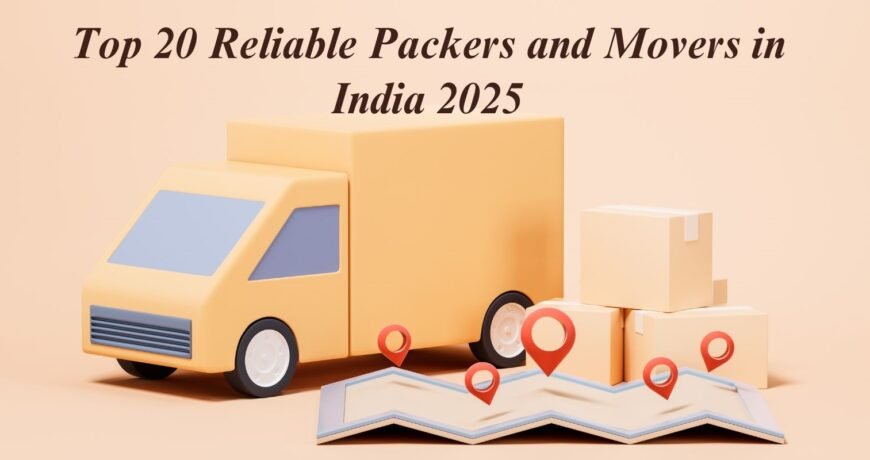 Top 20 Reliable Packers and Movers in India 2025