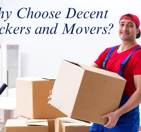 Why Choose Decent Packers and Movers